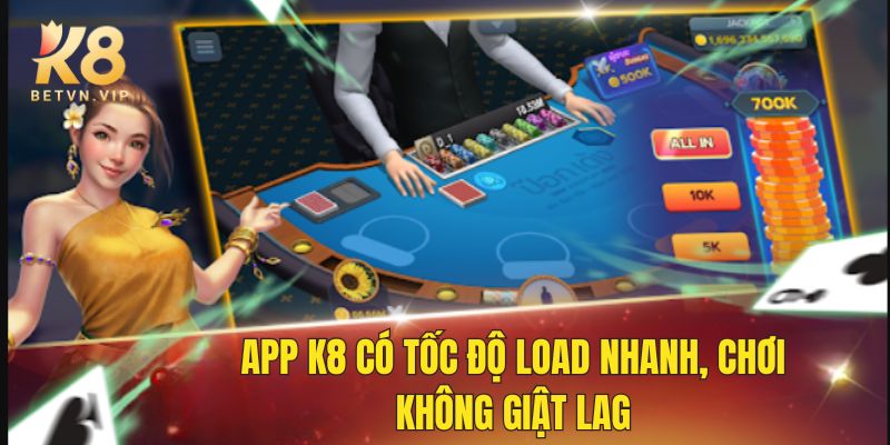 Tải K8 cho IOS, Android an toàn giải trí không giới hạn 3 App K8 có tốc độ tải nhanh, ổn định