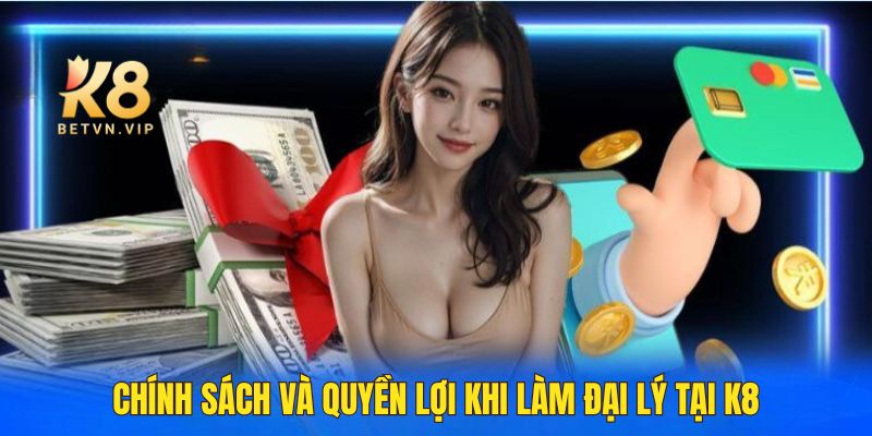 Đại lý K8 - Cơ hội làm giàu nhanh chóng cùng nhà cái K8 5 Các chính sách và quyền lợi khi làm đại lý của K8