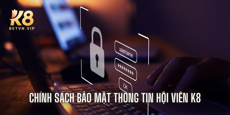 Chính sách bảo mật K8 cam kết bảo vệ quyền riêng tư của bạn 3 Chính sách về việc bảo mật thông tin thành viên K8