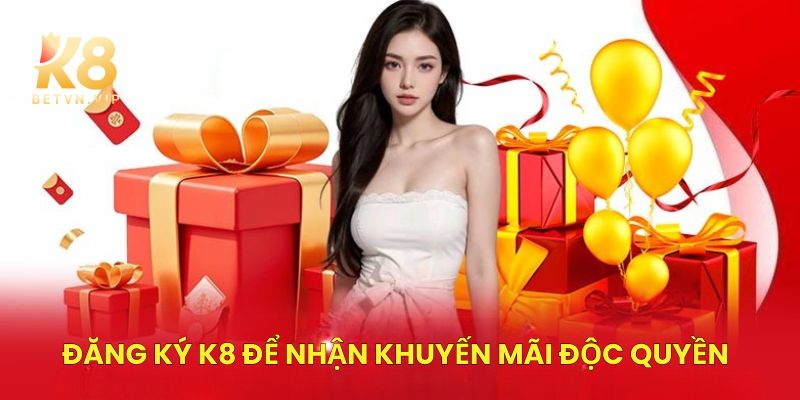 Đăng ký K8 - Trải nghiệm sân chơi đỉnh cao mọi lúc mọi nơi 6 Đăng ký tài khoản K8 để nhận khuyến mãi độc quyền