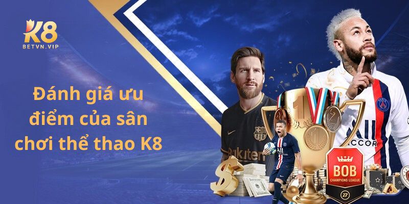 Thể Thao K8 - Sảnh Cược Sôi Động, Cực Hot Tại Nhà Cái K8 2 Thể thao tại K8 sở hữu nhiều ưu điểm nổi bật