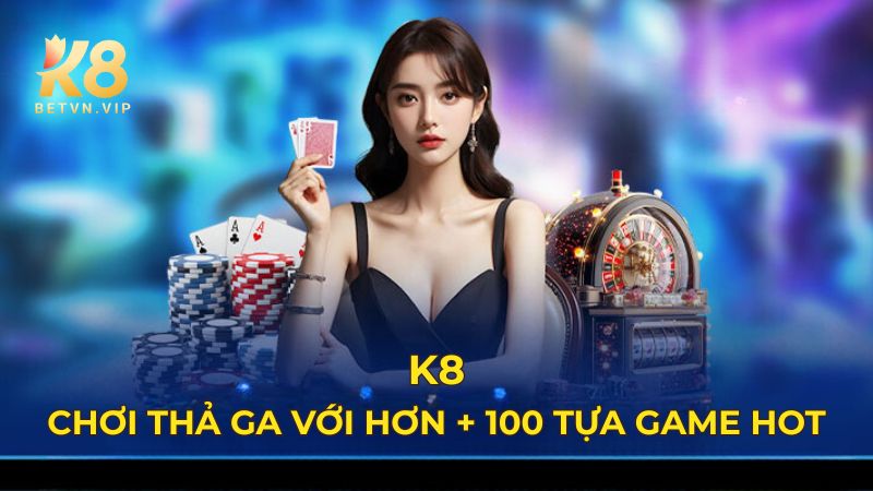 Giới thiệu K8 - Sân chơi cá cược giải trí trực tuyến uy tín 2 Cung cấp đa dạng các sảnh cược chất lượng, xanh chín