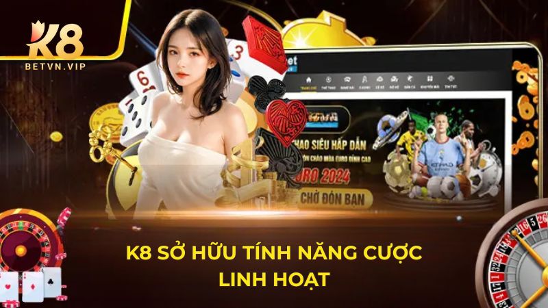 Giới thiệu K8 - Sân chơi cá cược giải trí trực tuyến uy tín 3 Luôn cung cấp các tính năng và chế độ cược linh hoạt