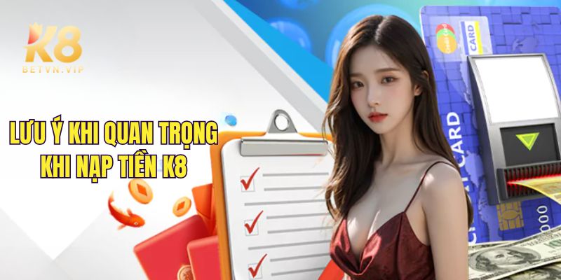 Nạp tiền K8 - Hướng dẫn nạp tiền nhanh gọn, an toàn từ A - Z 5 Bet thủ cần lưu ý những gì khi nạp tiền tại K8